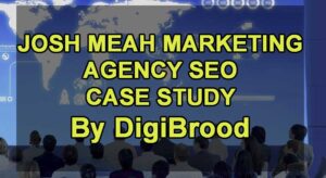 Josh Meah Marketing Agency SEO Case Study | By DigiBrood